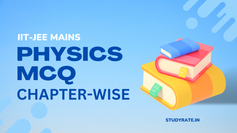 JEE Mains Physics MCQ: Chapterwise Questions with Solutions - STUDY RATE